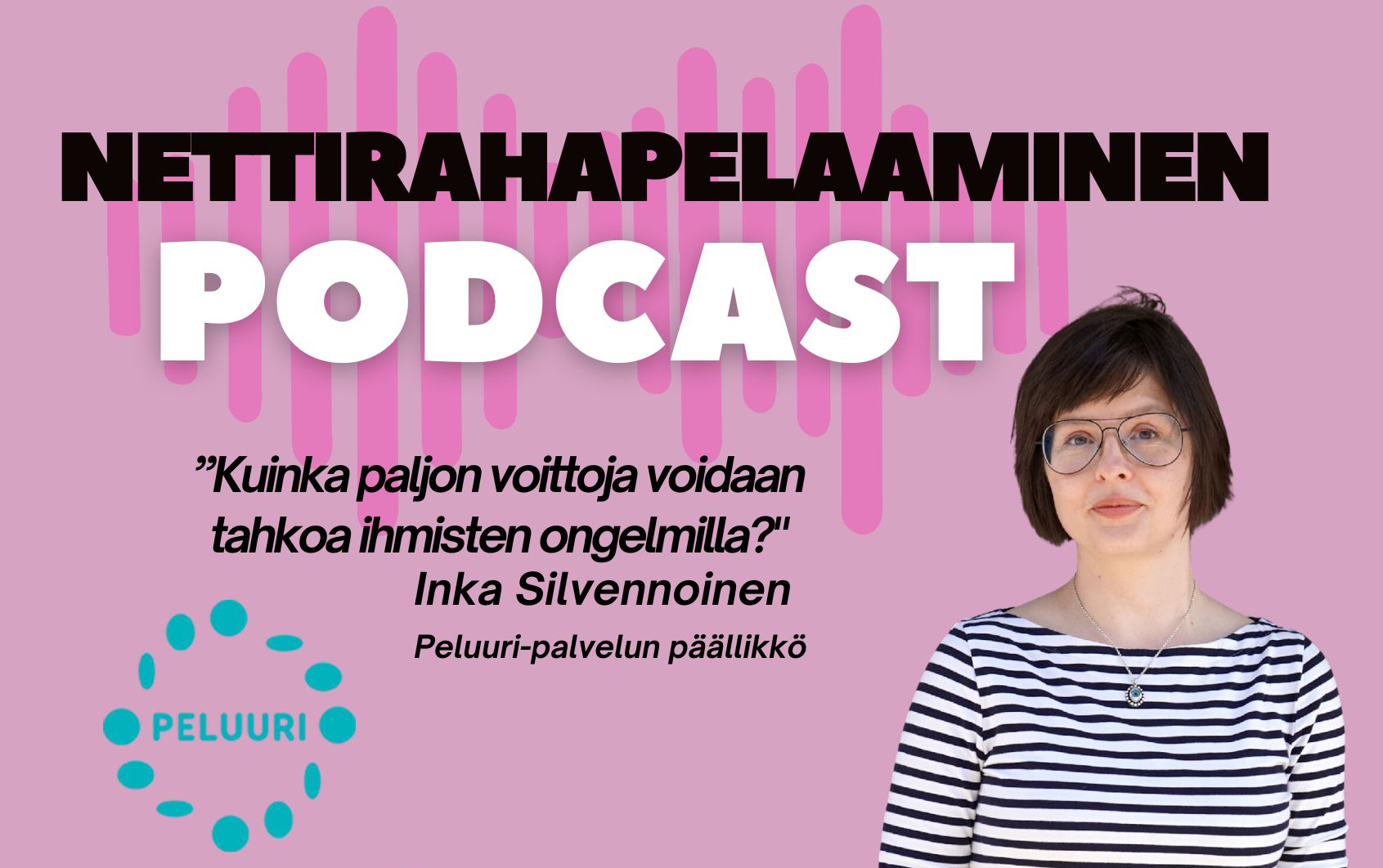 Nettirahapelaaminen- podcast: Kuinka paljon rahaa voidaan tahkoa ihmisten ongelmilla? kysyy Peluuri-palvelun päällikkö Inka Silvennoinen.